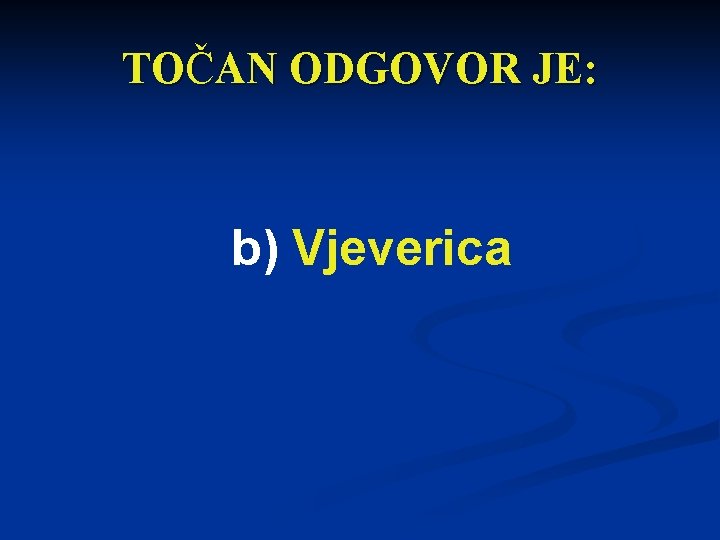 TOČAN ODGOVOR JE: b) Vjeverica 