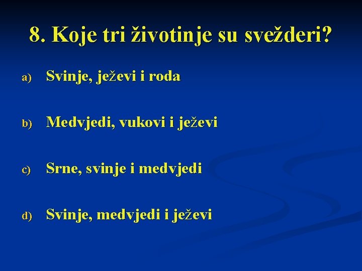 8. Koje tri životinje su svežderi? a) Svinje, ježevi i roda b) Medvjedi, vukovi