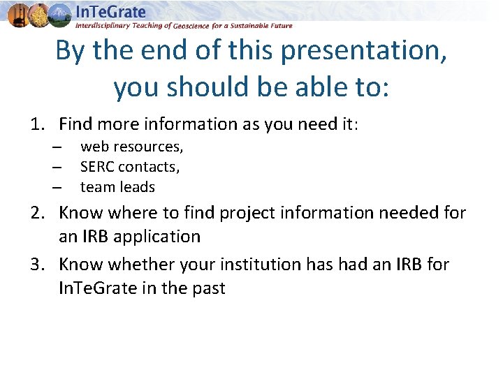 By the end of this presentation, you should be able to: 1. Find more