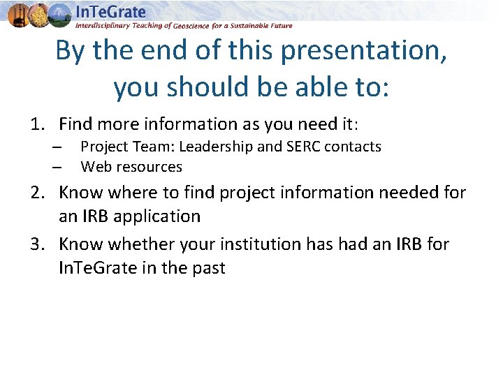 By the end of this presentation, you should be able to: 1. Find more