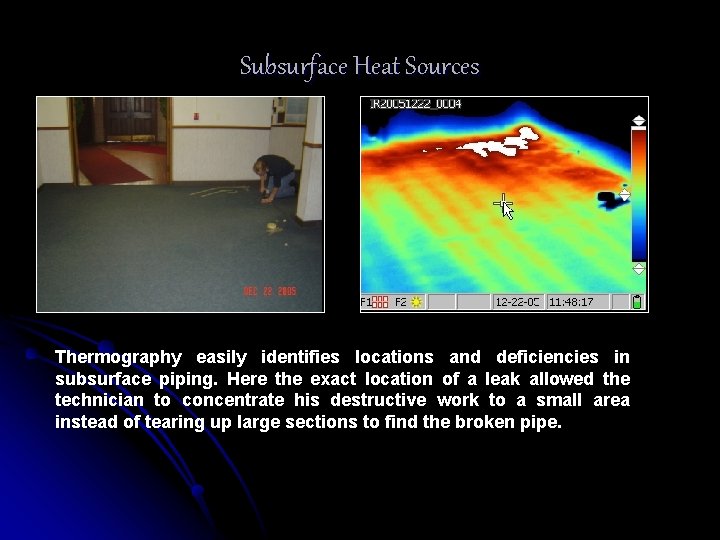 Subsurface Heat Sources Thermography easily identifies locations and deficiencies in subsurface piping. Here the