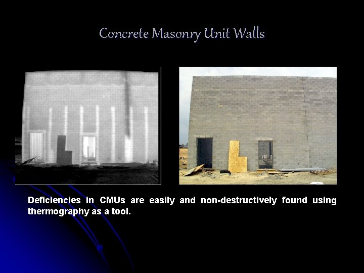 Concrete Masonry Unit Walls Deficiencies in CMUs are easily and non-destructively found using thermography