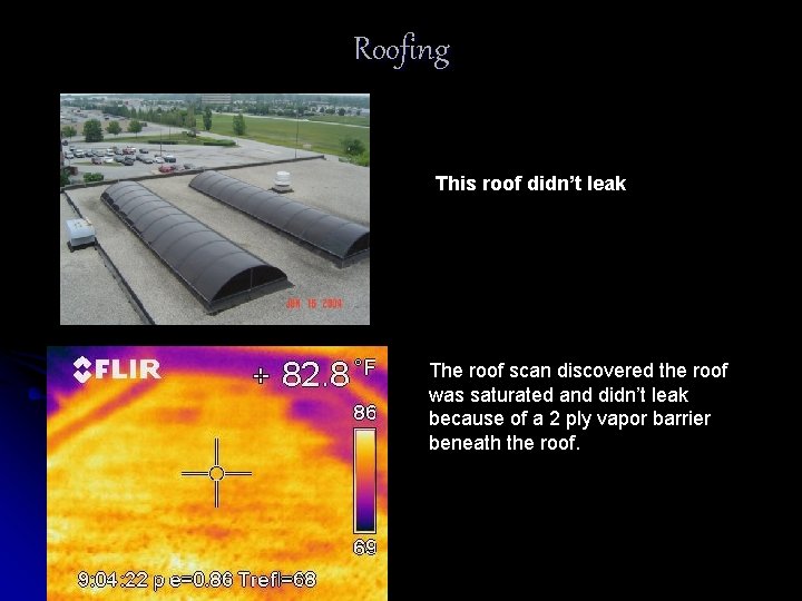 Roofing This roof didn’t leak The roof scan discovered the roof was saturated and