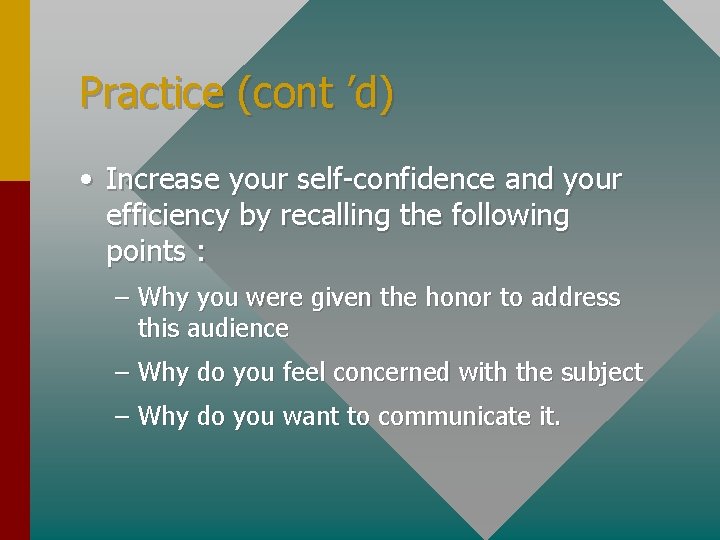 Practice (cont ’d) • Increase your self-confidence and your efficiency by recalling the following