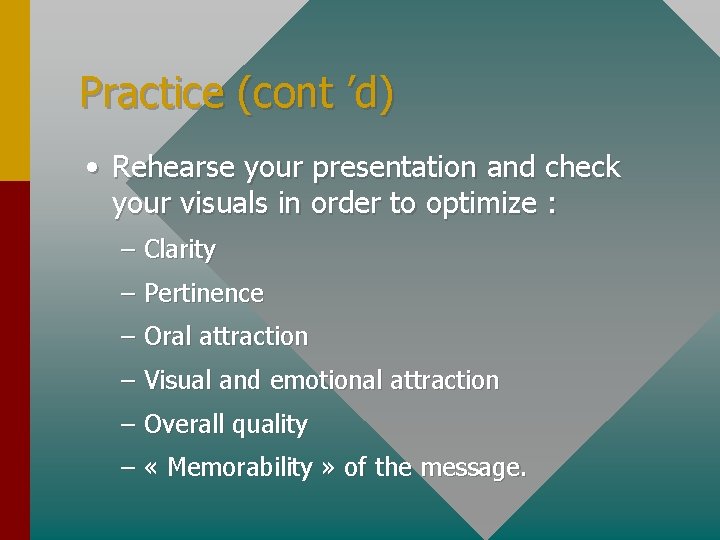 Practice (cont ’d) • Rehearse your presentation and check your visuals in order to