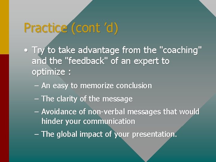 Practice (cont ’d) • Try to take advantage from the "coaching" and the "feedback"