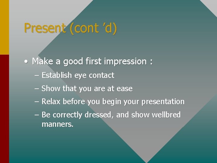 Present (cont ’d) • Make a good first impression : – Establish eye contact