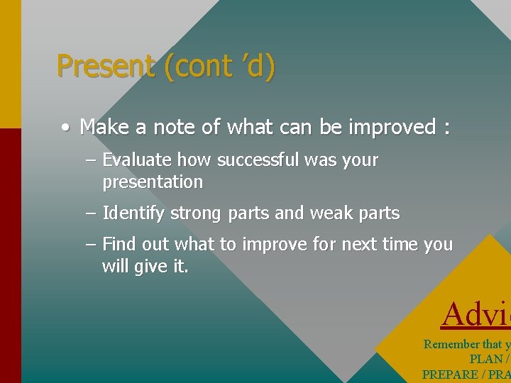 Present (cont ’d) • Make a note of what can be improved : –