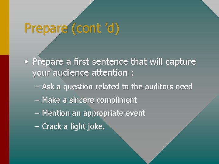 Prepare (cont ’d) • Prepare a first sentence that will capture your audience attention