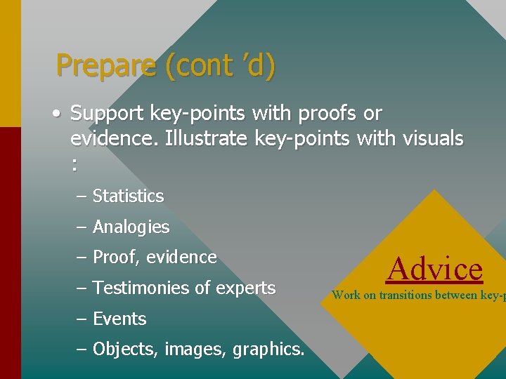 Prepare (cont ’d) • Support key-points with proofs or evidence. Illustrate key-points with visuals