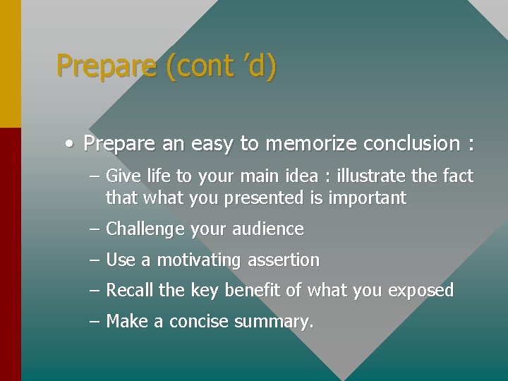 Prepare (cont ’d) • Prepare an easy to memorize conclusion : – Give life