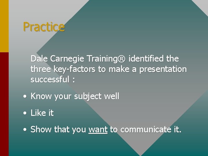 Practice Dale Carnegie Training® identified the three key-factors to make a presentation successful :