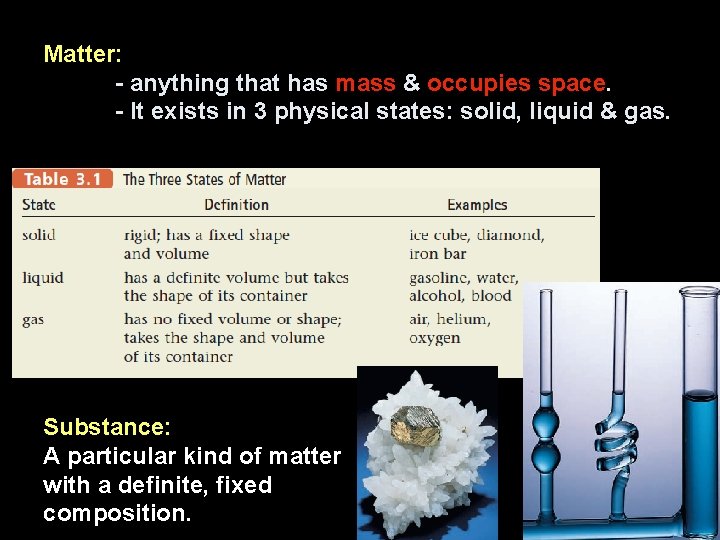 Matter: - anything that has mass & occupies space. - It exists in 3