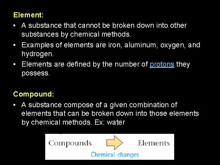 Element: • A substance that cannot be broken down into other substances by chemical
