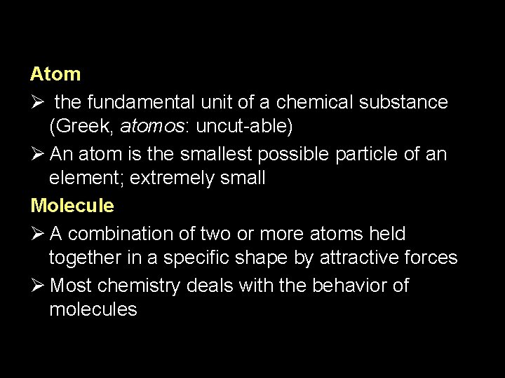 Atom Ø the fundamental unit of a chemical substance (Greek, atomos: uncut-able) Ø An