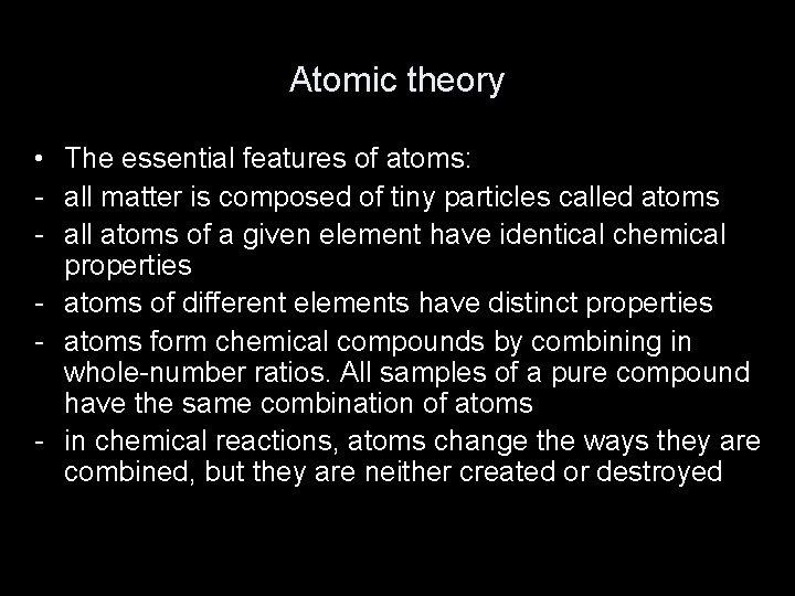 Atomic theory • The essential features of atoms: - all matter is composed of