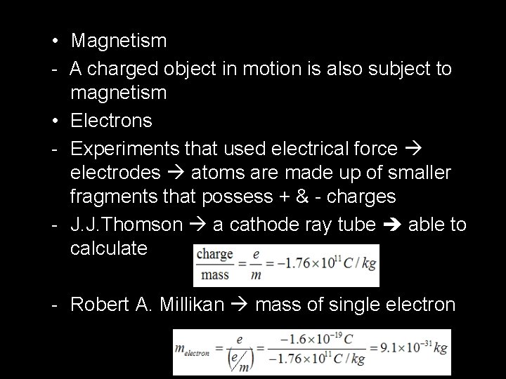  • Magnetism - A charged object in motion is also subject to magnetism