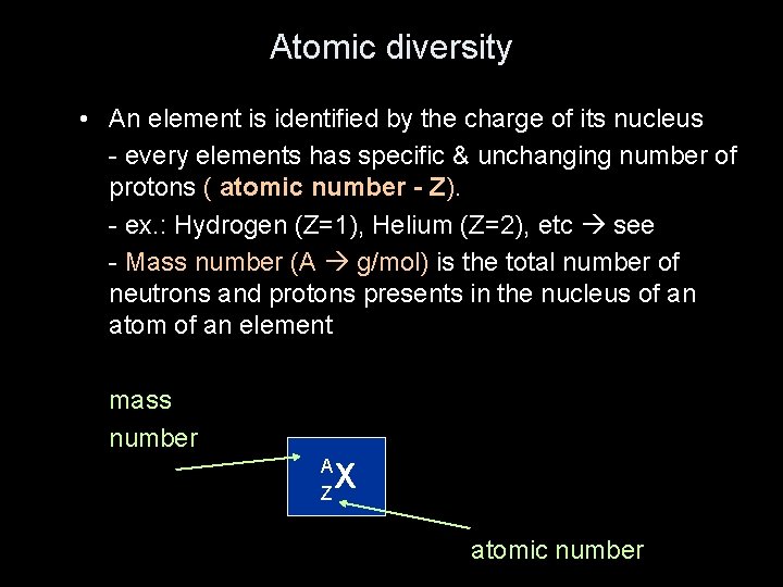 Atomic diversity • An element is identified by the charge of its nucleus -