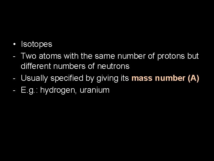  • Isotopes - Two atoms with the same number of protons but different