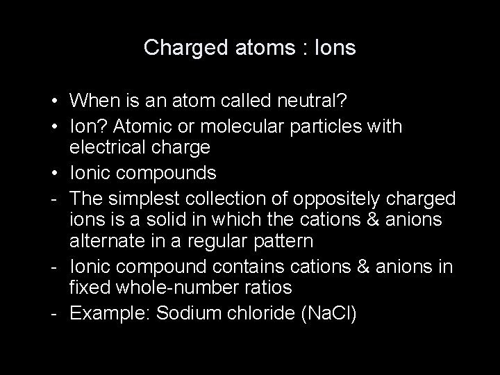 Charged atoms : Ions • When is an atom called neutral? • Ion? Atomic