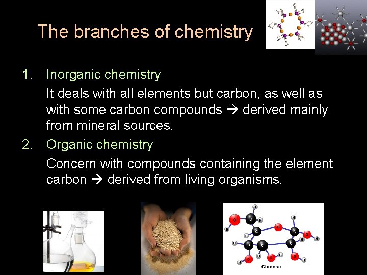 The branches of chemistry 1. Inorganic chemistry It deals with all elements but carbon,