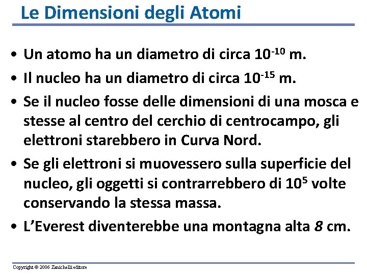 Le Dimensioni degli Atomi • Un atomo ha un diametro di circa 10 -10