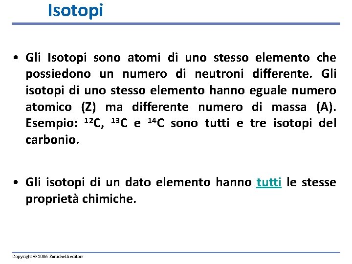 Isotopi • Gli Isotopi sono atomi di uno stesso elemento che possiedono un numero
