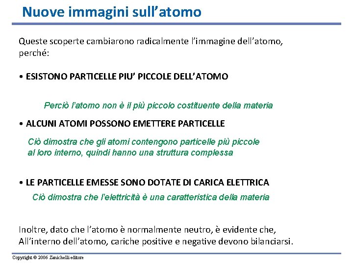 Nuove immagini sull’atomo Queste scoperte cambiarono radicalmente l’immagine dell’atomo, perché: • ESISTONO PARTICELLE PIU’