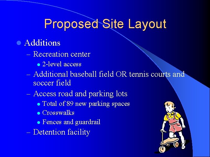 Proposed Site Layout l Additions – Recreation center l 2 -level access – Additional