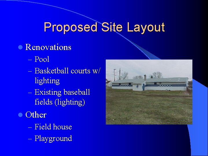 Proposed Site Layout l Renovations – Pool – Basketball courts w/ lighting – Existing