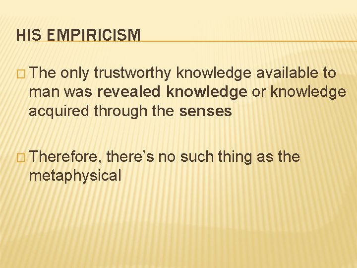 HIS EMPIRICISM � The only trustworthy knowledge available to man was revealed knowledge or