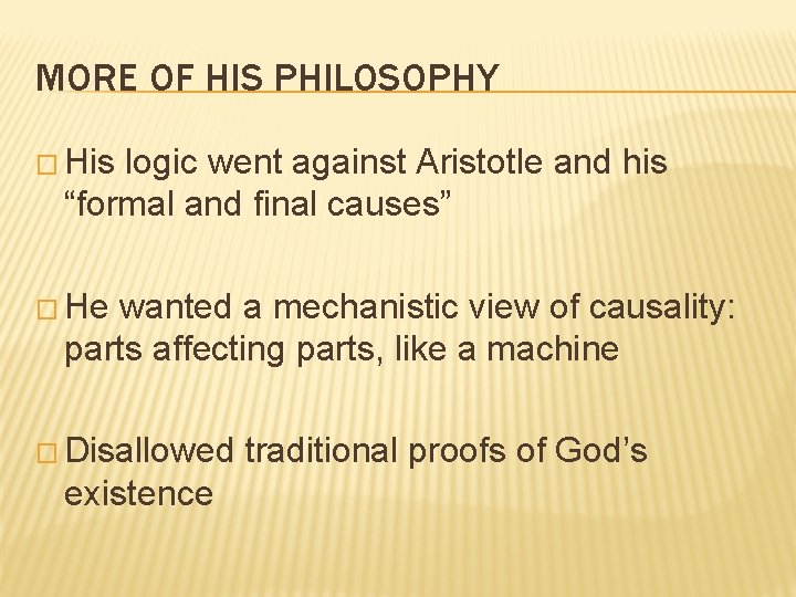 MORE OF HIS PHILOSOPHY � His logic went against Aristotle and his “formal and