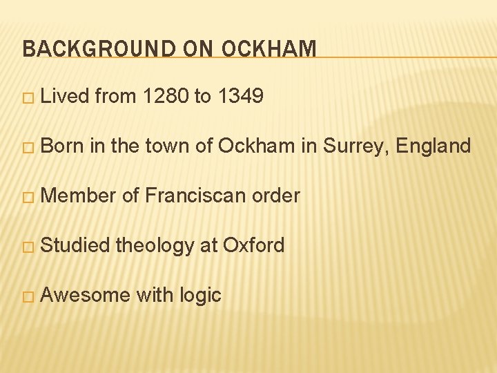BACKGROUND ON OCKHAM � Lived � Born from 1280 to 1349 in the town