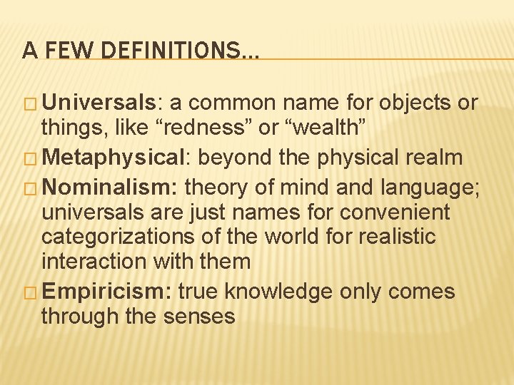 A FEW DEFINITIONS… � Universals: a common name for objects or things, like “redness”