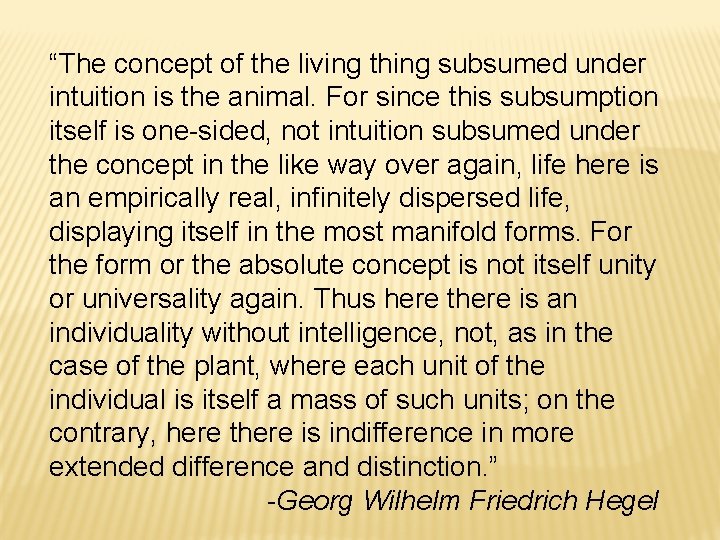 “The concept of the living thing subsumed under intuition is the animal. For since