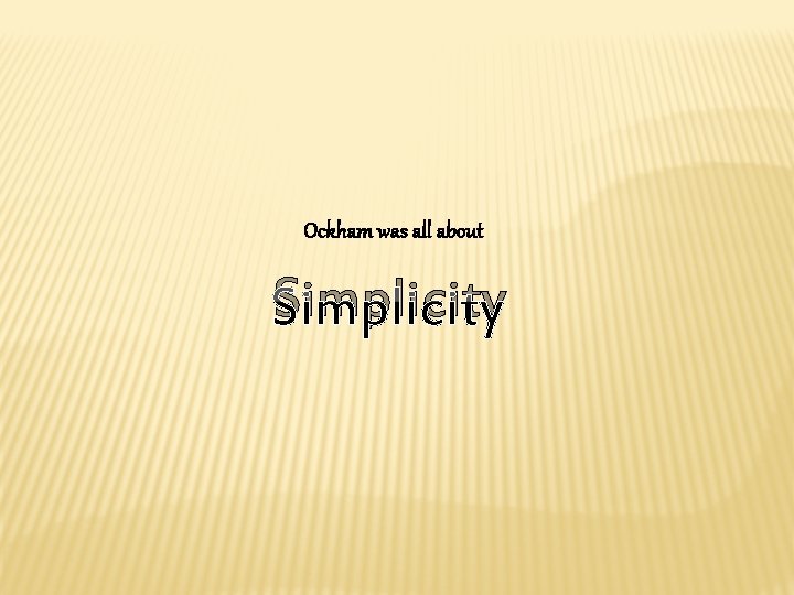 Ockham was all about Simplicity 