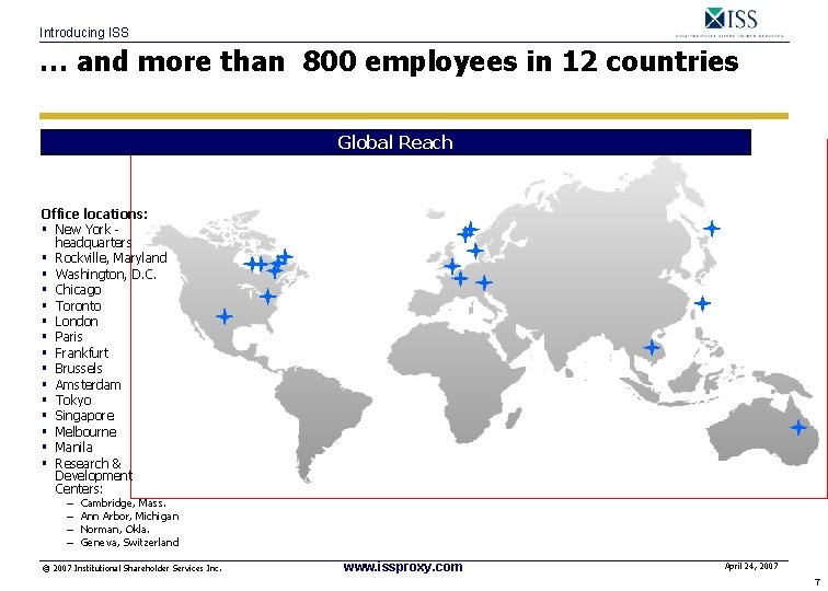 Introducing ISS … and more than 800 employees in 12 countries Global Reach Office