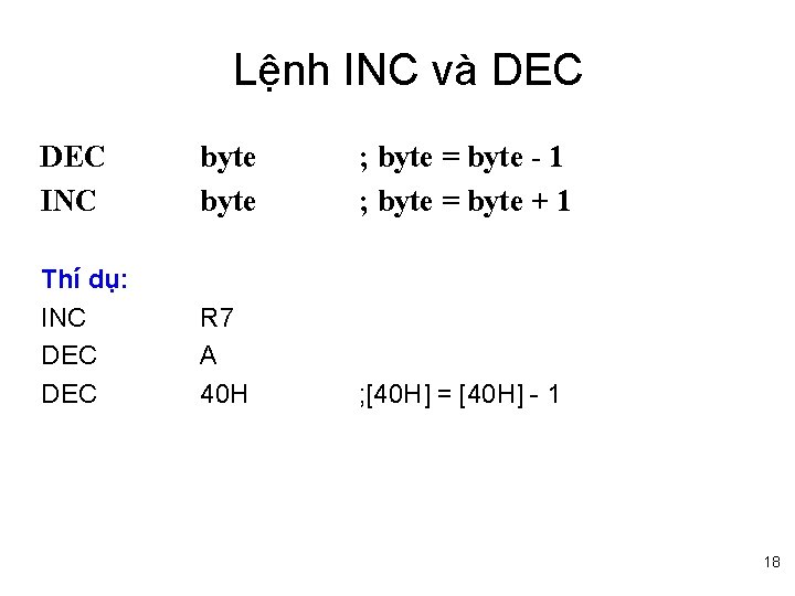 Lệnh INC và DEC INC byte ; byte = byte - 1 ; byte