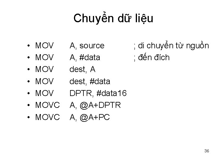 Chuyển dữ liệu • • MOV MOV MOVC A, source ; di chuyển từ