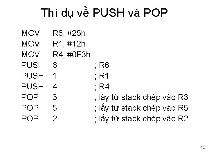 Thí dụ về PUSH và POP MOV MOV PUSH POP POP R 6, #25