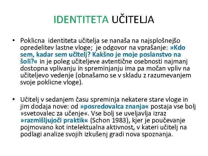 IDENTITETA UČITELJA • Poklicna identiteta učitelja se nanaša na najsplošnejšo opredelitev lastne vloge; je