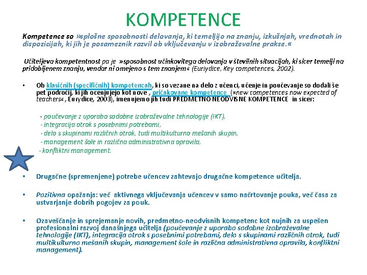 KOMPETENCE Kompetence so » splošne sposobnosti delovanja, ki temeljijo na znanju, izkušnjah, vrednotah in