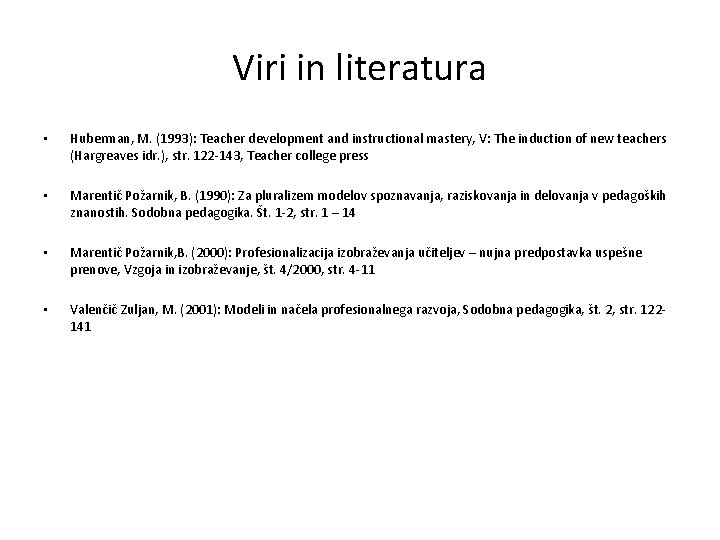 Viri in literatura • • Huberman, M. (1993): Teacher development and instructional mastery, V: