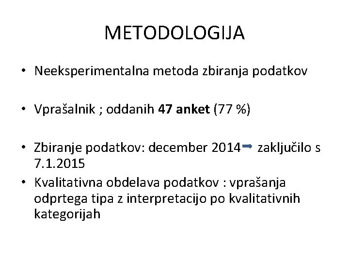 METODOLOGIJA • Neeksperimentalna metoda zbiranja podatkov • Vprašalnik ; oddanih 47 anket (77 %)