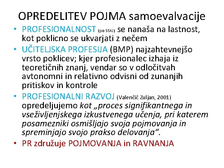 OPREDELITEV POJMA samoevalvacije • PROFESIONALNOST (po SSKJ) se nanaša na lastnost, kot poklicno se