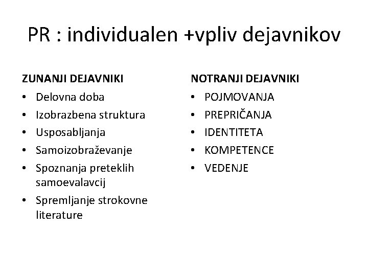 PR : individualen +vpliv dejavnikov ZUNANJI DEJAVNIKI NOTRANJI DEJAVNIKI Delovna doba Izobrazbena struktura Usposabljanja