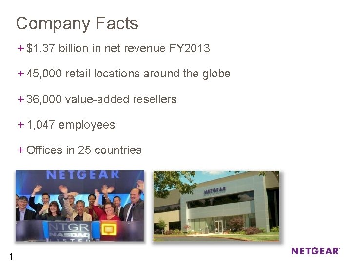 Company Facts + $1. 37 billion in net revenue FY 2013 + 45, 000