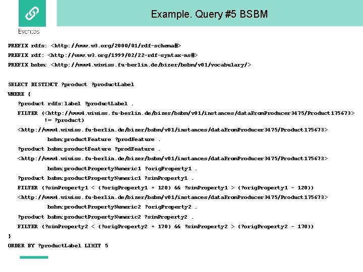 Example. Query #5 BSBM PREFIX rdfs: <http: //www. w 3. org/2000/01/rdf-schema#> PREFIX rdf: <http: