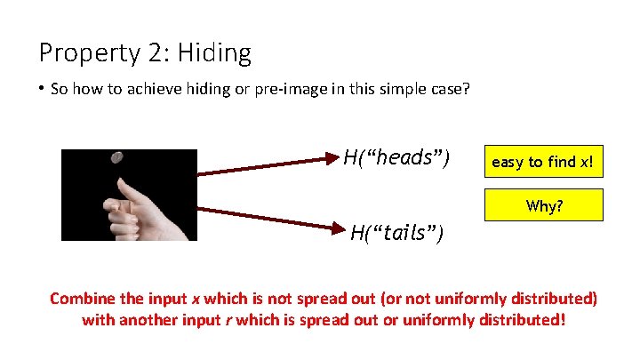 Property 2: Hiding • So how to achieve hiding or pre-image in this simple