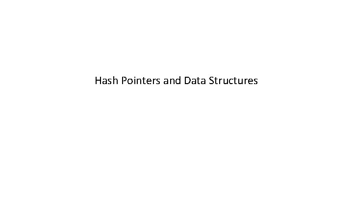 Hash Pointers and Data Structures 